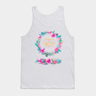 Mr. Knightleys quote - If I loved you less, I might be able to talk about it more Tank Top